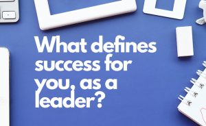 what defines success for you as a leader